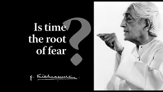 Is time the root of fear? | Krishnamurti