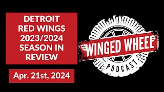 DETROIT RED WINGS '23-'24 SEASON IN REVIEW - Winged Wheel Podcast - Apr. 21st, 2024