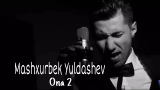 Машхурбек Юлдашев Она 2 & Mashxurbek Yuldashev Ona 2