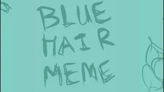 blue hair meme || teruhashi angst || tdlosk/saiki k ||