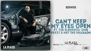 Berner - Can't Keep My Eyes Open Ft. T3r Elemento, OMB Peezy & Nef The Pharaoh (La Plaza)