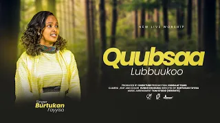 QUUBSAA LUBBUUKOO. BURTUKAN FAYYISA (live worship)