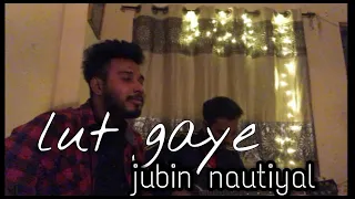 (Lut Gaye)Emraan Hashmi, Yukti | Jubin N,Tanishk B,Manoj M Bhushan K| Radhika-Vinay | Cover Song