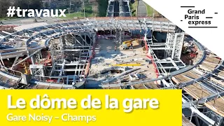 Gare Noisy – Champs - Le dôme de la gare : quelle prouesse !