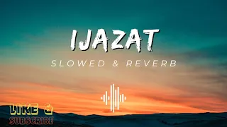 Ijazat ( Slowed & Reverb ) - Arijit Singh - Lofi