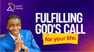 FULFILLING GOD'S CALL FOR YOUR LIFE || Bishop David Abioye