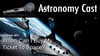 Astronomy Cast Ep. 451: When Can I Buy My Ticket To Space?