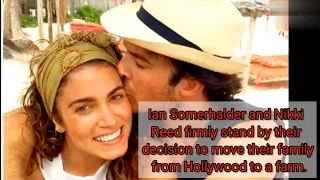 Ian Somerhalder and Nikki Reed’s Quotes About Leaving Hollywood Behind for Farm Life || News Nest