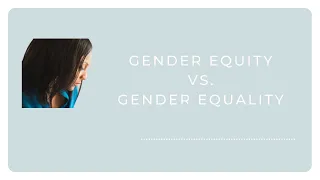 Gender Equity and Gender Equality, is there a difference?