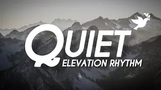 QUIET (STRIPPED) - Elevation Rhythm | Live (Lyrics)