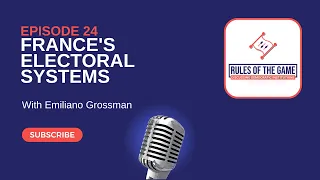 France's Electoral Systems with Emiliano Grossman | Ep. 24 | Podcast Rules of the Game