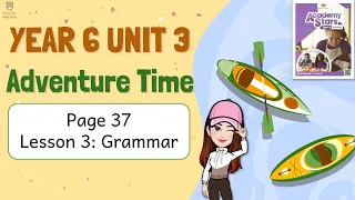 【Year 6 Academy Stars】Unit 3 | Adventure Time | Lesson 3 | Grammar | Page 37