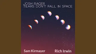 Tears Don't Fall in Space (feat. Sam Kirmayer & Rich Irwin)