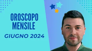 OROSCOPO mensile GIUGNO 2024