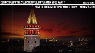 CemU's Deep Cafe Selection Yearmix 2020 Part1 - Best of Turkish Deep Remixes Downtempo Session