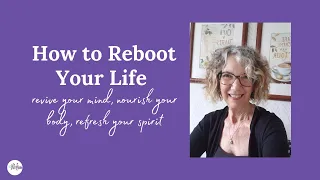 How to Reboot Your Life - Transform Your Life After 50