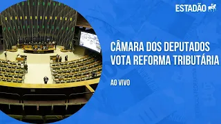Ao vivo: Câmara dos Deputados vota reforma tributária