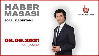 #CANLI | Sorel Dağıstanlı ile Haber Masası | 8 Eylül 2021 | #HalkTV