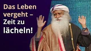 Das Leben vergeht – Zeit zu lächeln! | Sadhguru