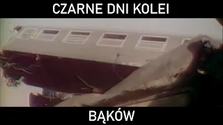 CZARNE DNI KOLEI #38 - Bąków. Katastrofa kolejowa w Bąkowie (1984)