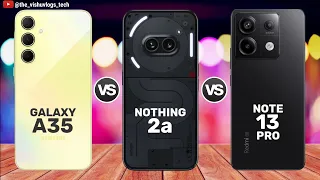 Galaxy A35 vs Nothing Phone 2a vs Redmi Note 13 Pro || Price ⚡ Full Comparison 🔥 Which one is Best ?