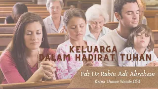 Keluarga Yang Hidup Dalam Hadirat Tuhan - Pdt Dr Rubin Adi Abraham