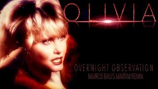 OLIVIA NEWTON JOHN  - OVERNIGHT OBSERVATION (MIRROR BALL'S MARTINI REMIX)