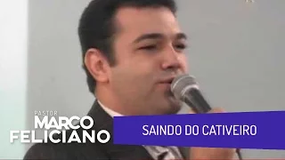 SAINDO DO CATIVEIRO, PASTOR MARCO FELICIANO