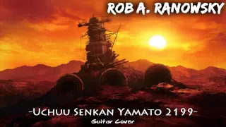 Uchuu Senkan Yamato 2199 OP 宇宙戦艦ヤマト２１９９ OP "GUITAR COVER" By Rob A. Ranowsky