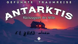 Geführte Traumreise zum Einschlafen an den Rückzugsort der Stille - Die Einsamkeit der Antarktis