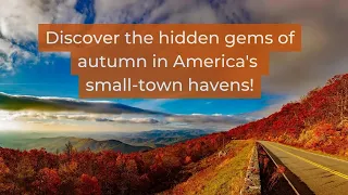 Discover the Hidden Gems: The Most Charming U.S. Small Towns to Visit this Fall