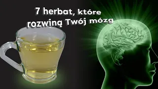 7 herbat, które rozwiną Twój mózg