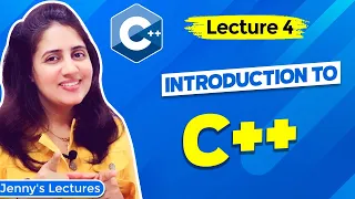 Lec 4: Introduction to C++ Programming | C++ Tutorials for Beginners