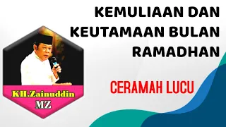 KEMULIAAN DAN KEUTAMAAN BULAN RAMADHAN || CERAMAH LUCU KH. ZAINUDDIN MZ