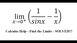 Calculus Help: Find the limits - lim (x→0^+ )⁡(1/sinx-1/x) - Techniques - SOLVED!!!
