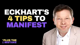 Eckhart Tolle's 4 Tips How To Manifest