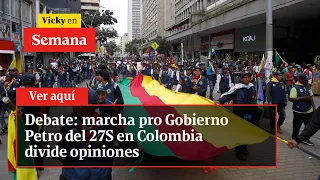 Debate: marcha pro Gobierno Petro del 27S en Colombia divide opiniones | Vicky en Semana