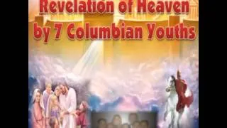 Revelation of Heaven by SEVEN Colombian Youths