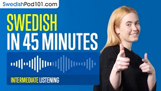 45 Minutes of Swedish Listening Comprehension for Intermediate Learners