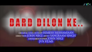 Dard dilon ke ........ Himesh reahmiaan_Sangram singh_JVN FILMZ