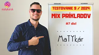 TESTOVANIE 9 | 2024 - #7 - MIX príkladov