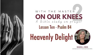 L10 Heavenly Delight, Psalm 84