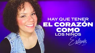 HAY QUE TENER EL CORAZÓN COMO LOS NIÑOS | Egleyda