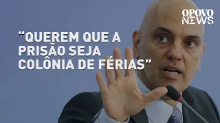 Alexandre de Moraes: "Querem que prisão seja colônia de férias" | O POVO NEWS