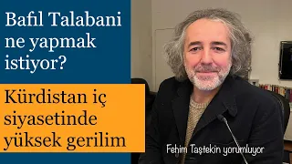 Kürdistan iç siyasetinde kriz: Bafıl Talabani ne yapmak istiyor?