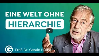 Gerald Hüther - OHNE Hierarchie: Die Gesellschaft der Zukunft