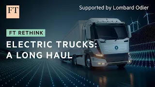 The long haul to electrify heavy trucks | FT Rethink