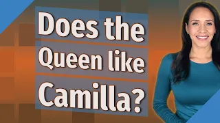 Does the Queen like Camilla?