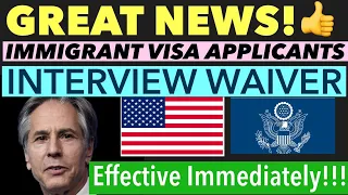 US IMMIGRATION UPDATE | GREAT NEWS FOR IMMIGRANT VISA APPLICANTS | INTERVIEW WAIVER