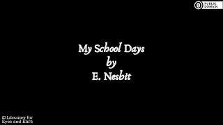 My School Days by E. Nesbit | English audiobook | Literature for Eyes and Ears